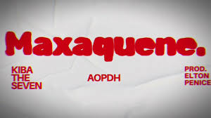 Kiba The Seven & AOPDH – MAXAQUENE (Prod. Elton Penicela)