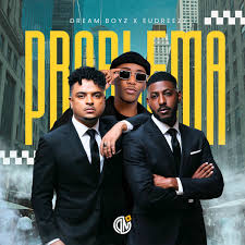 Dream Boyz & Eudreezy – Problema